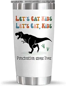 funny teacher christmas gifts - dinosaur teacher tumbler that says "Let's eat kids" and "Let's eat, kids" and "Punctuation saves lives".